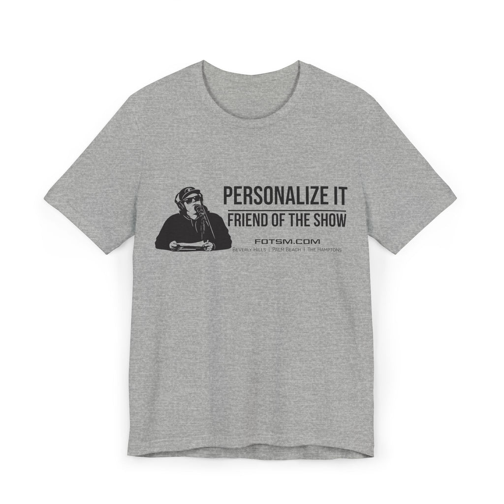 Create Your Own - Friend of the Show T‑Shirt —  Podcast Fan Tee