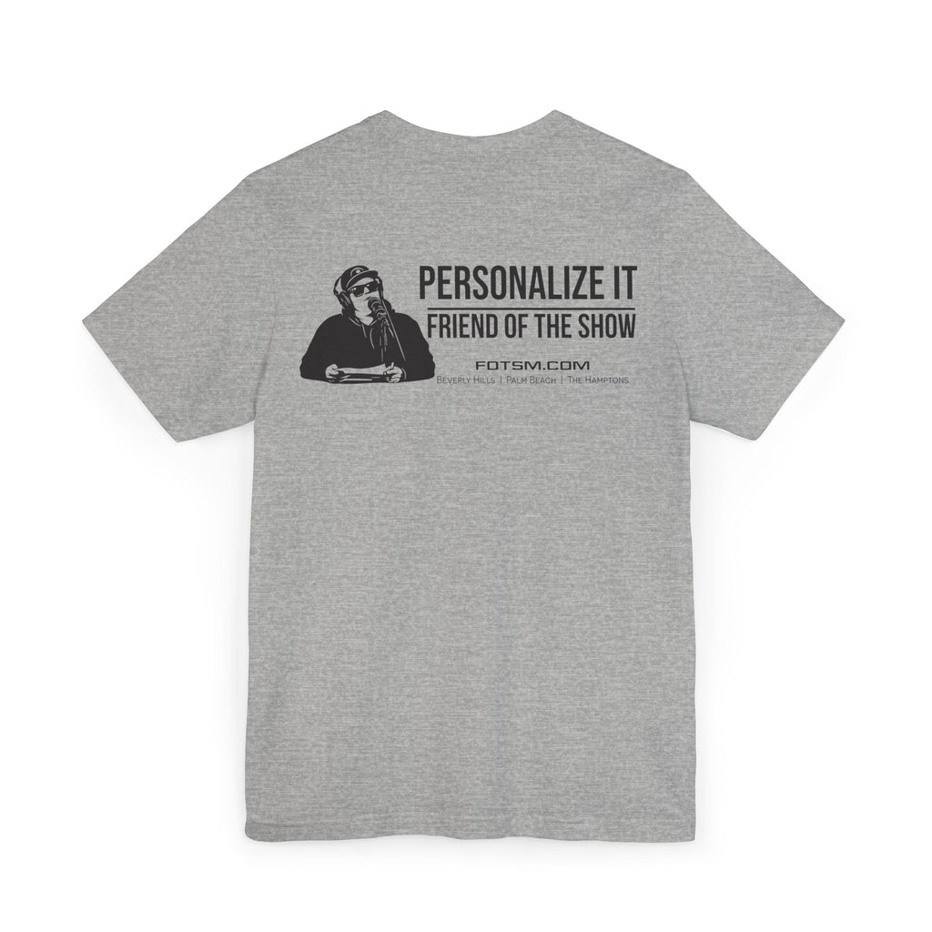 Create Your Own - Friend of the Show T‑Shirt —  Podcast Fan Tee