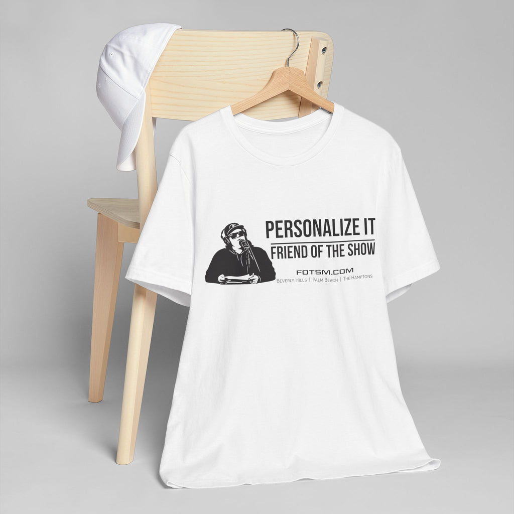 Create Your Own - Friend of the Show T‑Shirt —  Podcast Fan Tee